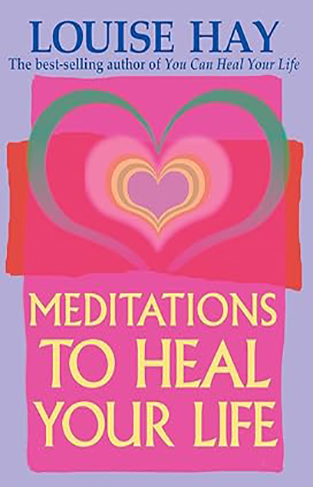 Meditations to Heal Your Life